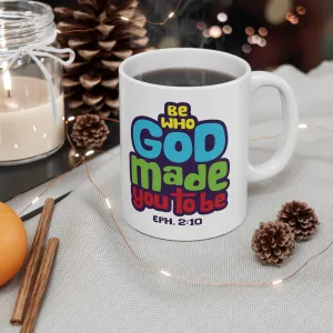 Be Who God Made You to Be 11oz Mug